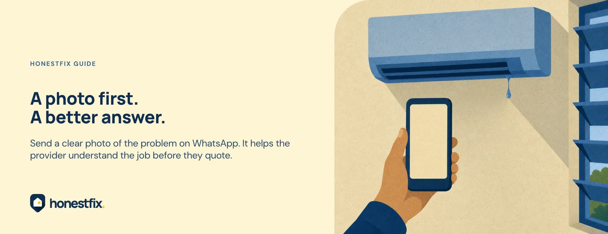 A photo first. A better answer. Send a clear photo of the problem on WhatsApp. It helps the provider understand the job before they quote.